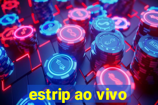 estrip ao vivo